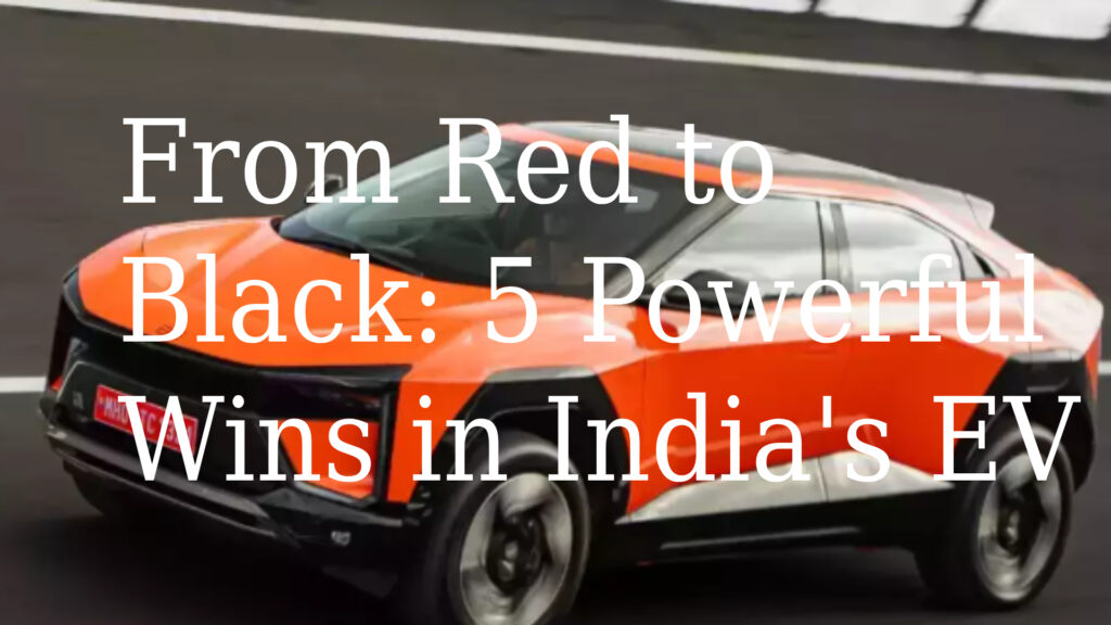 From Red to Black: 5 Powerful Wins in India’s EV Profit Race